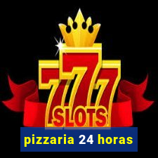 pizzaria 24 horas